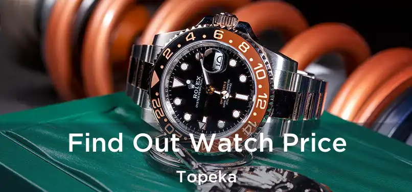 Find Out Watch Price Topeka