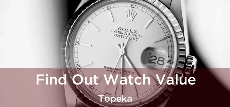 Find Out Watch Value Topeka