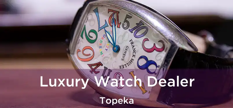 Luxury Watch Dealer Topeka