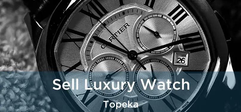 Sell Luxury Watch Topeka