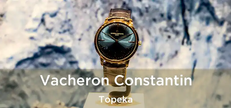 Vacheron Constantin Topeka